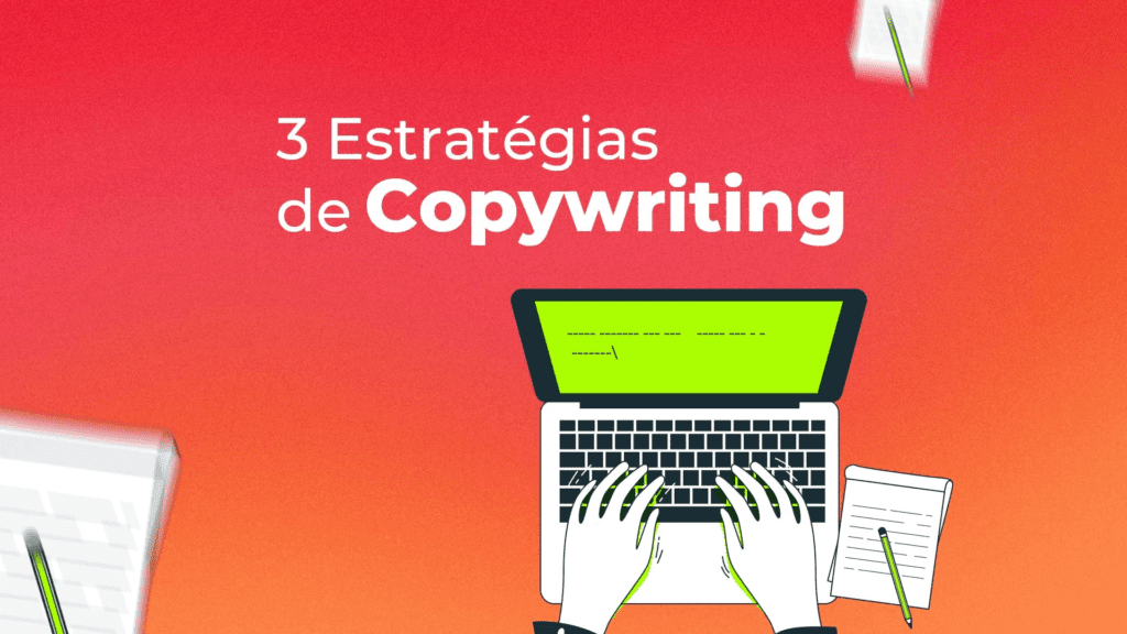 3 estratégias de copywriting que vão transformar seus textos em uma